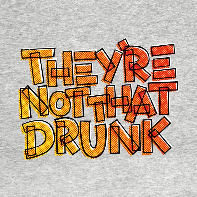 They're Not That Drunk Funny Drinking Quote by polliadesign